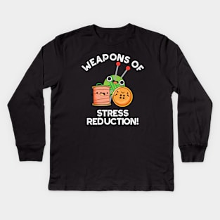 Weapons Of Stress Reduction Funny Knitting Pun Kids Long Sleeve T-Shirt